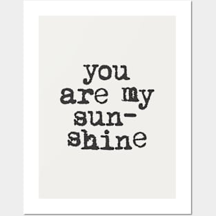 You Are My Sunshine in black and white Posters and Art